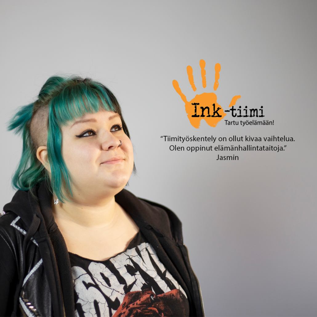 Ink-tiimijaksolle osallistunut Jasmin kertoo kokemuksestaan:"Tiimityö on ollut kivaa vaihtelua. Olen oppinut elämänhallintataitoja."